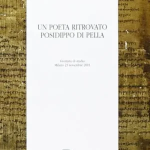 Un poeta ritrovato Posidippo di Pella. Atti della Giornata di studio (Milano, 23 novembre 2001) Must-Have