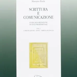 Scrittura e comunicazione. Guida alla redazione di testi professionali. Vol. 1 Comunicazione, testo, varietà di lingua Ordina Subito