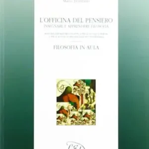 Occasione Imperdibile L‘officina del pensiero. Insegnare e apprendere filosofia. Manuale-laboratorio didattico... Filosofia in aula. Guida per l‘insegnante