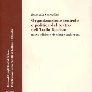 Organizzazione teatrale e politica del teatro nell‘Italia fascista Prezzo Scontato