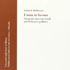 Unum in locum. Strategie macrotestuali nel Petrarca politico Reso Gratuito