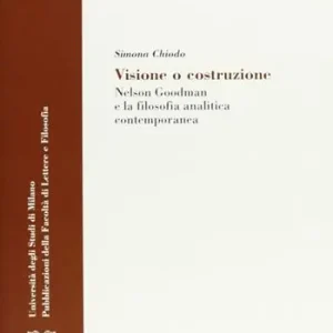 Visione e costruzione. Nelson Goodman e la filosofia analitica contemporanea Quantità Limitata