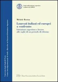 Professionale Laureati italiani ed europei a confronto. Istruzione superiore e lavoro alle soglie di un periodo di riforme