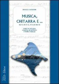 Musica, chitarra e... Note di vita, vita di note. Corso di chitarra acustica ed elettrica e di teoria musicale Professionale