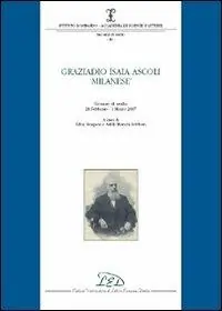 Solo Oggi Graziadio Isaia Ascoli «milanese». Giornata di studio (28 febbraio-1 marzo 2007)