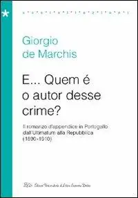E... Quem è o autor desse crime? Il romanzo d‘appendice in Portogallo dall‘Ultimatum alla Repubblica (1890-1910) Più Venduto