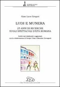 Offerta Del Giorno Ludi e munera. 25 anni di ricerche sugli spettacoli d‘età romana. Scritti vari rielaborati e aggiornati