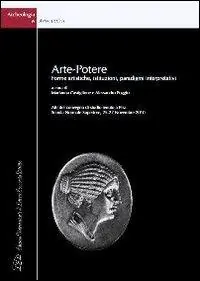 Reso Gratuito Arte-potere. Forme artistiche, istituzioni, paradigmi interpretativi. Atti del Convegno di Studio (Pisa, 25-27 novembre 2010). Ediz. italiana e inglese