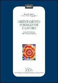 Orientamento, formazione e lavoro. Dalla psicologia alle organizzazioni Vendita Finale