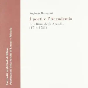 Vendita Finale I poeti e l‘accademia. Le «rime degli Arcadi» (1716-1781)