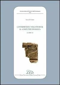 Ultime Pezzi L‘interpretatio visigothorum al Codex Theodosianus. Libro IX