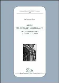 Studi sul disporre mortis causa. Dall‘età decemvirale al diritto classico Super Prezzo