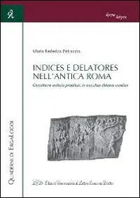 Ordina Subito Indices e Delatores nell‘antica Roma. Occultiore indicio proditus, in occultas delatus insidias