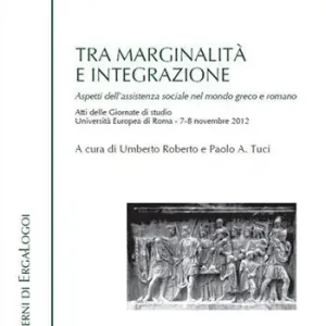 Tra marginalità e integrazione. Aspetti dell‘assistenza sociale nel mondo greco e romano. Atti delle Giornate di studio (Roma, 7-8 novembre 2012) Popolare