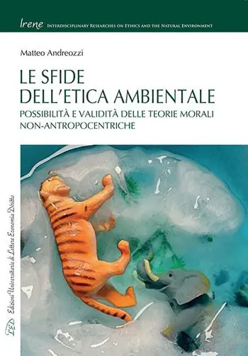 Offerta Limitata Le sfide dell‘etica ambientale. Possibilità e validità delle teorie morali non-antropocentriche