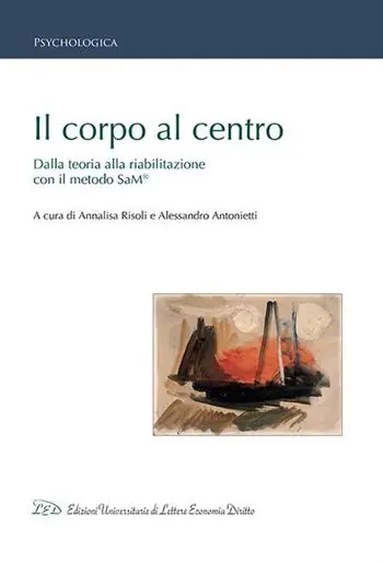 Il corpo al centro. Dalla teoria alla riabilitazione con il metodo SaM® Scelto Dai Clienti