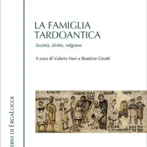 A Buon Prezzo La famiglia tardoantica. Società, diritto, religione