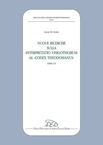Nuove ricerche sulla «Interpretatio Visigothorum» al «Codex Theodosianus». Libri I-II Esclusivo