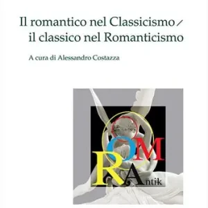 Il romantico nel classicismo, il classico nel romanticismo Pagamento Sicuro