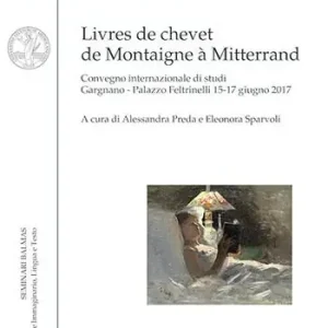 Livres de chevet de Montaigne à Mitterrand. Convegno internazionale di studi (Gargnano, 15-17 giugno 2017). Ediz. italiana e francese Prezzo Basso