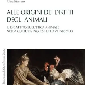 Alle origini dei diritti degli animali. Il dibattito sull‘etica animale nella cultura inglese del XVIII secolo Reso Gratuito