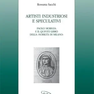 Artisti industriosi e speculativi. Paolo Morigia e il Quinto libro della nobiltà di Milano Bestseller