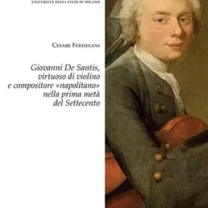 Giovanni De Santis, virtuoso di violino e compositore «napolitano» nella prima metà del Settecento Ultime Pezzi