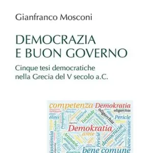 Democrazia e buon governo. Cinque tesi democratiche nella Grecia del V Secolo a.C. A Buon Prezzo