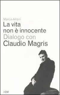La vita non è innocente. Dialogo con Claudio Magris Nuovo Arrivo
