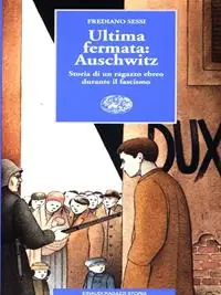 Nuova Collezione Ultima fermata Auschwitz. Storia di un ragazzo ebreo durante il fascismo