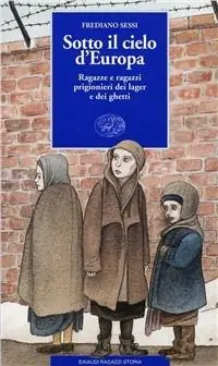 Pagamento Sicuro Sotto il cielo d‘Europa. Ragazze e ragazzi prigionieri dei lager e dei ghetti