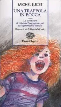 Subito Disponibile Una trappola in bocca ovvero le avventure di Cristina Boccaspina e del suo apparecchio dentale