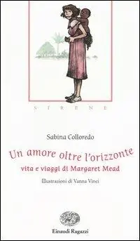 Un amore oltre l‘orizzonte. Vita e viaggi di Margaret Mead. Ediz. illustrata Offerta Speciale