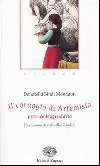 Ultimissimo Modello Il coraggio di Artemisia. Pittrice leggendaria. Sirene. Ediz. illustrata