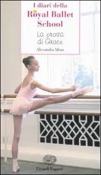 Must-Have La prova di Grace. I diari della Royal Ballet School