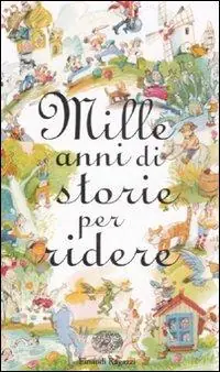 Ordina Subito Mille anni di storie per ridere. Ediz. illustrata