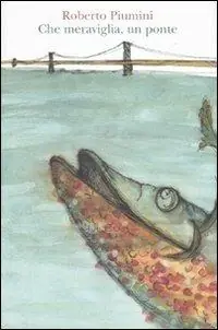 Che meraviglia, un ponte! Ediz. illustrata Prezzo Conveniente