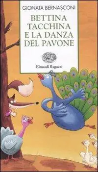 Bettina tacchina e la danza del pavone. Ediz. illustrata Miglior Prezzo
