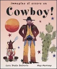 Immagina di essere un cowboy! Ediz. illustrata Nuovo Arrivo