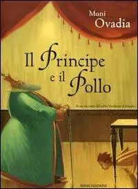 Solo Oggi Il principe e il pollo. Ediz. illustrata