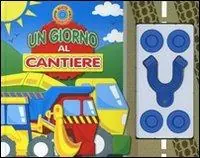 Saldi Un giorno al cantiere. Ruote magnetiche. Ediz. illustrata