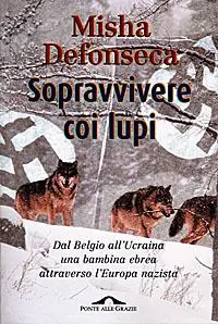 Prezzo Ridotto Sopravvivere coi lupi. Dal Belgio all‘Ucraina una bambina ebrea attraverso l‘Europa nazista