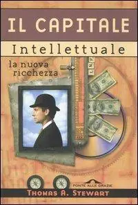 Il capitale intellettuale. La nuova ricchezza Ordina Subito