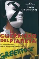 Bestseller Il guerriero del pianeta. La storia dell‘uomo che ha reso grande Greenpeace