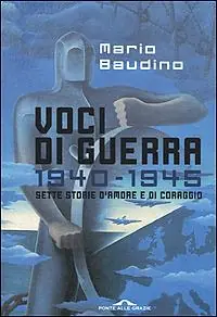 Voci di guerra. 1940-1945. Sette storie d‘amore e di coraggio Scelto Dai Clienti