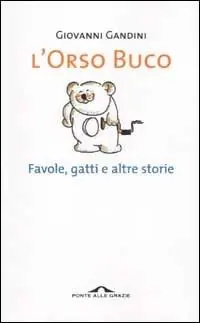 L‘ orso buco. Favole, gatti e altre storie Direttamente Dal Produttore