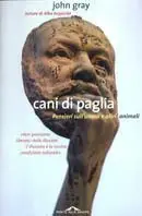 Cani di paglia. Pensieri sull‘uomo e altri animali Prezzo Ridotto