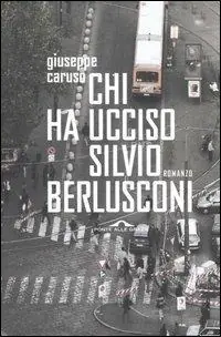 Chi ha ucciso Silvio Berlusconi Saldi