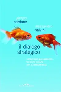 Più Venduto Il dialogo strategico. Comunicare persuadendo tecniche evolute per il cambiamento