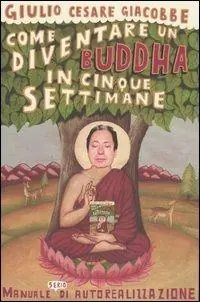 Come diventare un Buddha in cinque settimane. Manuale serio di autorealizzazione Offerta Limitata